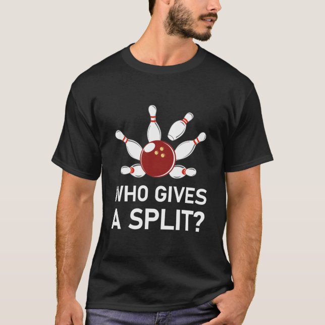 Who Gives a Split - Funny Bowling T-Shirt (Front)