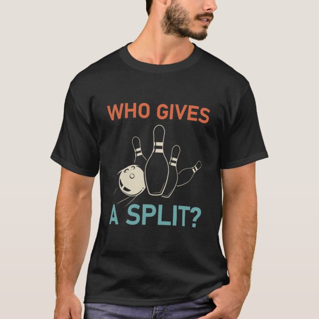 Who Gives a Split - Funny Bowling T-Shirt (Front)