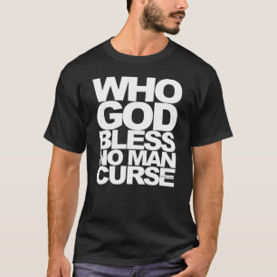 Who God Bless No Man Curse T-Shirt