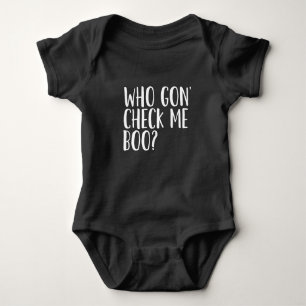 Who Gon' Check me Boo? Baby Bodysuit
