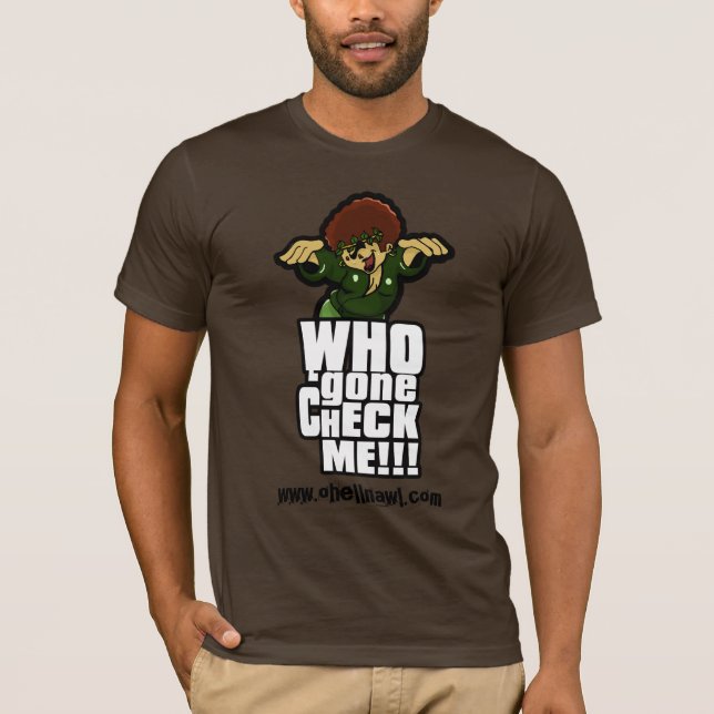 Who Gone Check Me! vertical T-Shirt (Front)