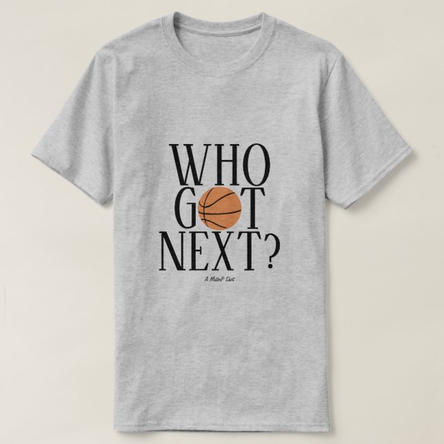 Who Got Next? - A MisterP Shirt (Design Front)