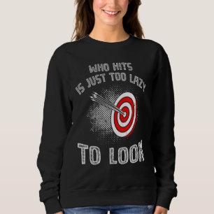 Who Hits Is Too Lazy To Look Archer Archery Sweatshirt