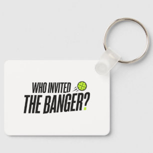 Who Invited The Banger? Pickleball Keychain