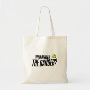 Who Invited The Banger? Pickleball Tote Bag