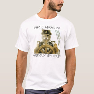 WHO IS AFRAID OF A FRIENDLY SEA WOLF? T-Shirt