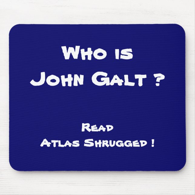 Who is John Galt ? Read Atlas Shrugged ! Mouse Pad (Front)