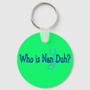 Who is Nan Duh? Funny Nursing Student Gifts Key Ring