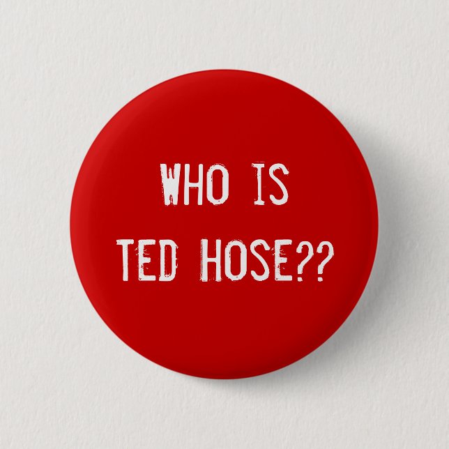 Who is Ted Hose?? 6 Cm Round Badge (Front)