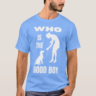 Who is the Good Boy Funny Dog Mom T-Shirt