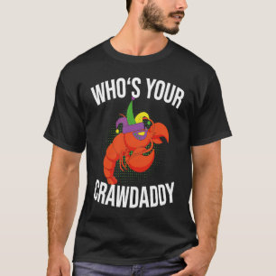 Who Is Your Crawdaddy Crawfish Mardi Gras Festival T-Shirt