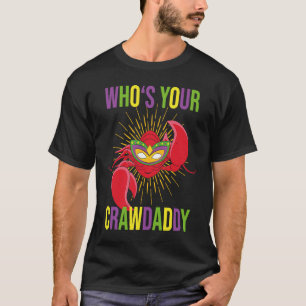 Who Is Your Crawdaddy Crawfish Mardi Gras Festival T-Shirt
