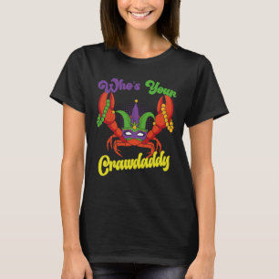 Who Is Your Crawdaddy Crawfish Mardi Gras Festival T-Shirt