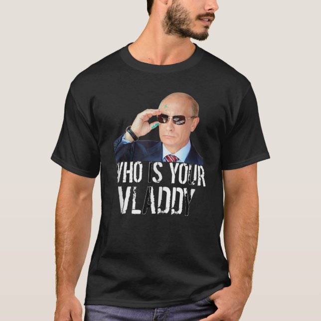 Who Is Your Vladdy I Funny Russian Vladimir Putin  T-Shirt (Front)