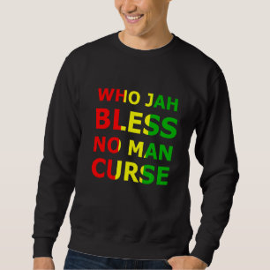 Who Jah Bless No Man Cur Rasta Reggae Music Jamaic Sweatshirt