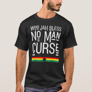 Who Jah Bless No Man Curse Rasta Reggae  1 T-Shirt
