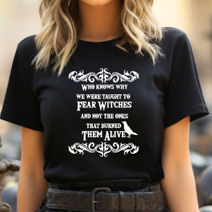 Who knows why we are taught to fear witches T-Shirt