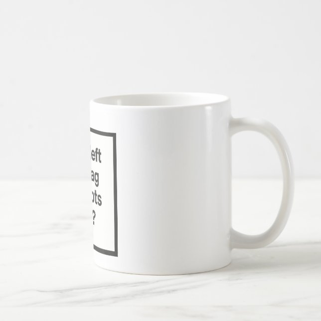 Who Left The Bag Of Idiots Open? Coffee Mug (Right)