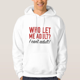 Who Let Me Adult? Hoodie