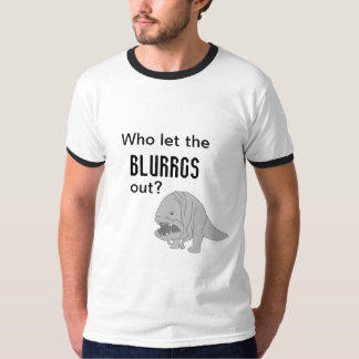 Who Let the Blurrgs Out? T-Shirt