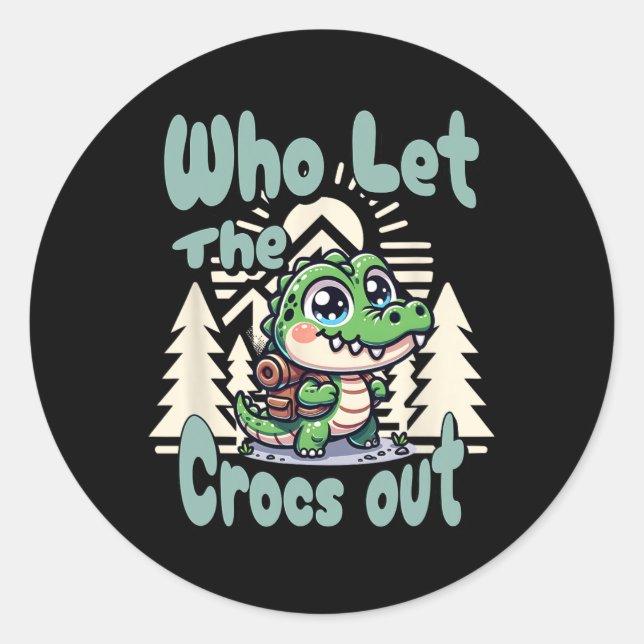 Who Let The Crocs Out Hiking Backpack Gator Croc T Classic Round Sticker (Front)