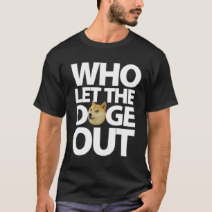 Who let the doge out T-Shirt