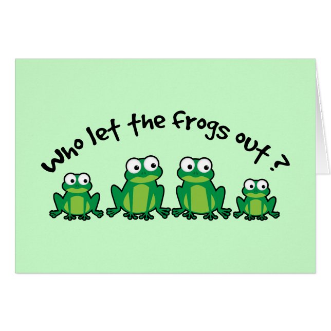 Who Let The Frogs Out? (Front Horizontal)