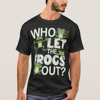 Who Let The Frogs Out Amphibian Lover Frog Owner T-Shirt