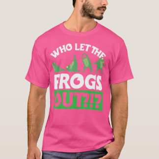 Who Let The Frogs Out Frog Lover And Frog T-Shirt