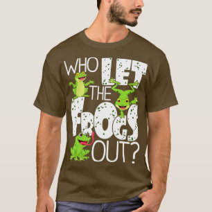 Who Let The Frogs Out  Funny Amphibian Lover Frog  T-Shirt