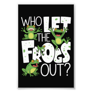 Who Let The Frogs Out Funny Amphibian Lover Meme Photo Print