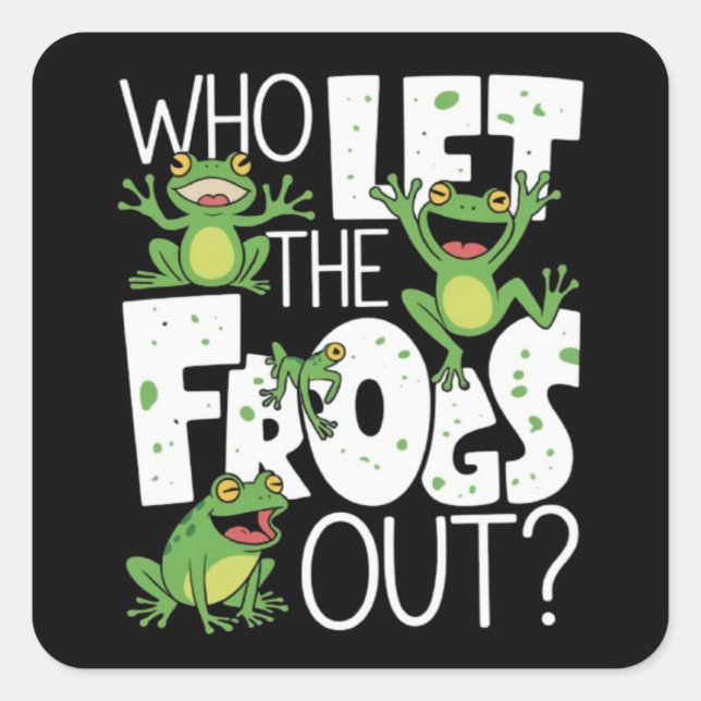 Who Let The Frogs Out Funny Amphibian Lover Meme Square Sticker (Front)