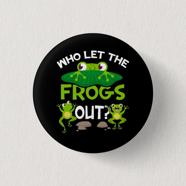 Who Let The Frogs Out Funny Frog Lovers Great Pets 3 Cm Round Badge (Front)