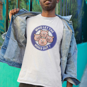 Who Let The Hogs Out T-Shirt