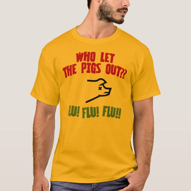 Who Let the Pigs Out? T-Shirt (Front)