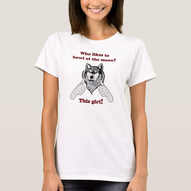 Who likes to howl at the moon? This girl! T-Shirt (Front)