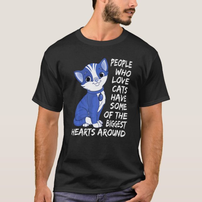 Who Love Cats Have Some Of The Biggest Hearts Arou T-Shirt (Front)
