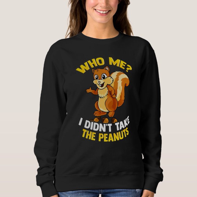 Who Me I Didn't Take Peanuts Sarcastic Nutcracker  Sweatshirt (Front)