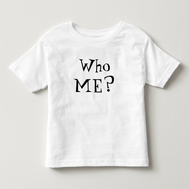 Who ME? Toddler T-Shirt (Front)