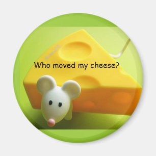 Who moved my cheese? magnet