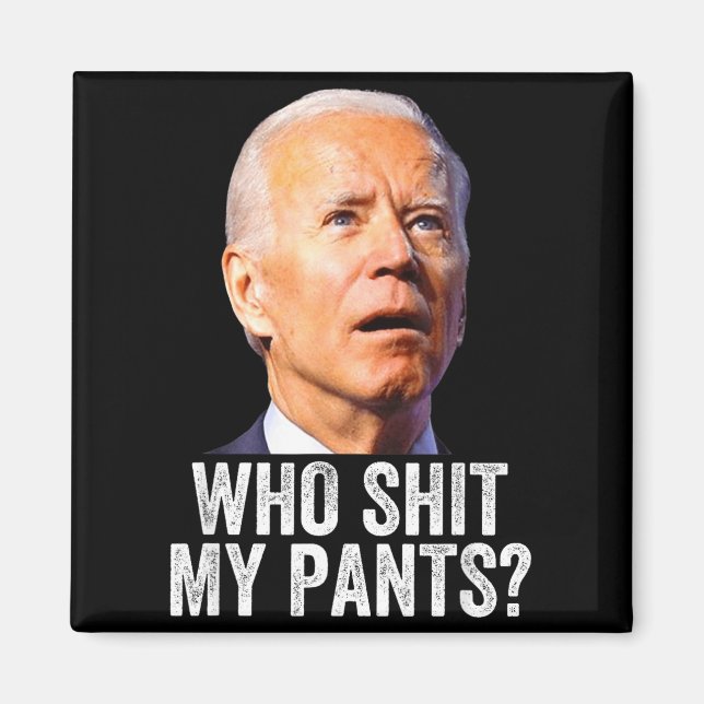 Who My Pants - Anti Joe Biden Tee - Funny Conserva Magnet (Front)