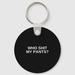 Who My Pants Funny Offensive Dark Humour College N Key Ring