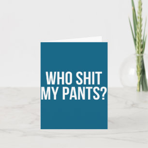 Who My Pants_ Funny Silly Saying Stud Cringe Sarca Card