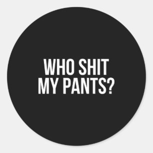 Who My Pants_ Funny Silly Saying Stud Cringe Sarca Classic Round Sticker