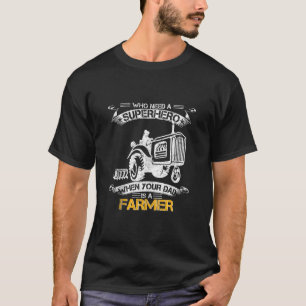 Who Need A Superhero When Your Dad Is A Farm Farme T-Shirt