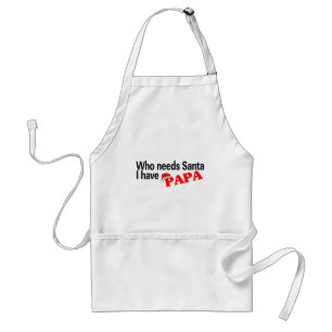Who Need Santa I Have Papa Standard Apron