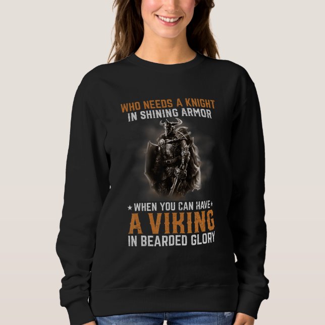 Who Needs A Knight A Viking Sweatshirt (Front)