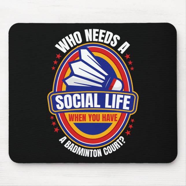 Who Needs A Social Life Badminton Racquets Shuttle Mouse Pad (Front)