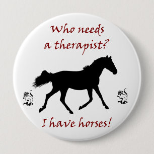Who Needs A Therapist? I Have Horses! Button
