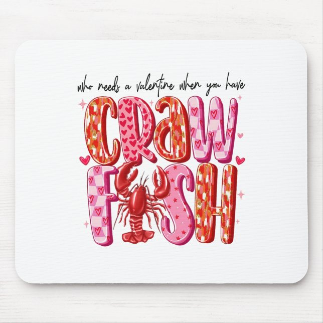 Who Needs A Valentine When You Have Crawfish Funny Mouse Pad (Front)